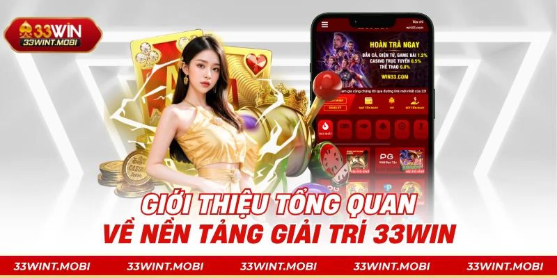 Giới thiệu tổng quan về nền tảng giải trí 33win